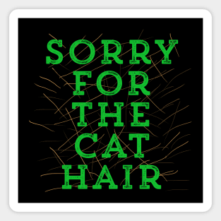 Sorry for the Cat Hair-Green Magnet